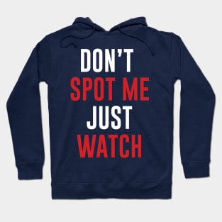 Don't Spot me Just Watch - Bodybuilding, Powerlifting Hoodie